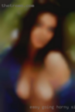 Easy going,  fun and horny singles adventurous.